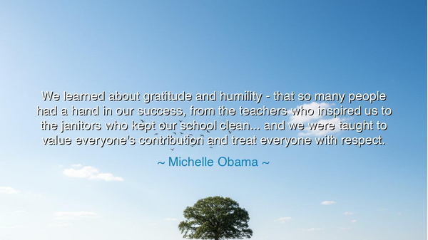 We learned about gratitude and humility - that so many people had