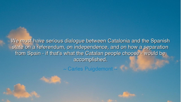 We must have serious dialogue between Catalonia and the Spanish