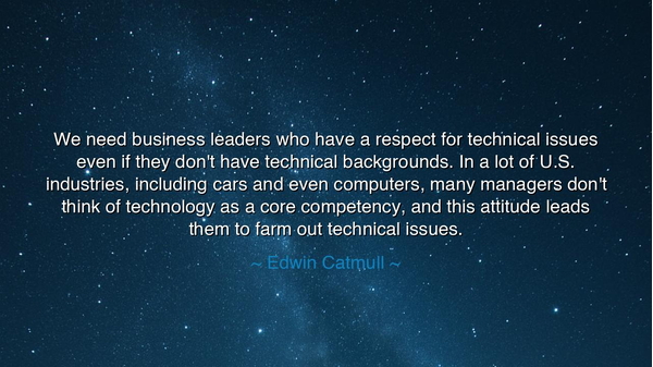 We need business leaders who have a respect for technical issues