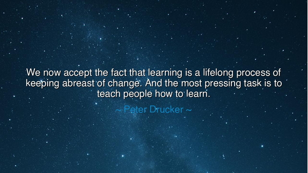 We now accept the fact that learning is a lifelong process of