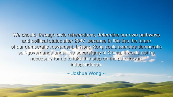 We should, through civic referendums, determine our own pathways