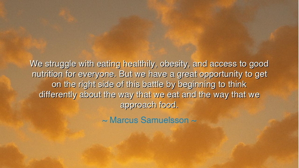 We struggle with eating healthily, obesity, and access to good