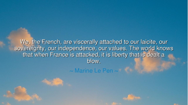 We, the French, are viscerally attached to our laicite, our