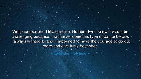 Well, number one I like dancing. Number two I knew it would be