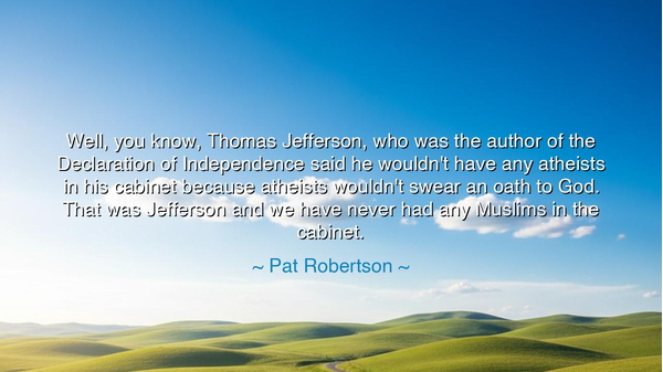 Well, you know, Thomas Jefferson, who was the author of the