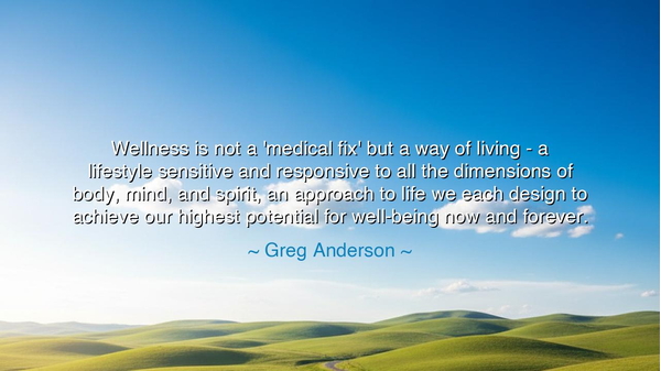 Wellness is not a 'medical fix' but a way of living - a lifestyle