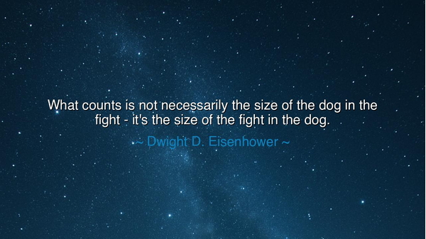 What counts is not necessarily the size of the dog in the fight