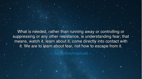 What is needed, rather than running away or controlling or