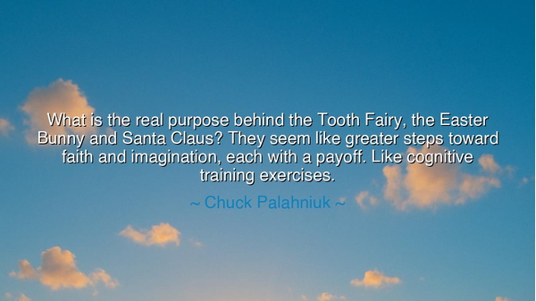 What is the real purpose behind the Tooth Fairy, the Easter Bunny