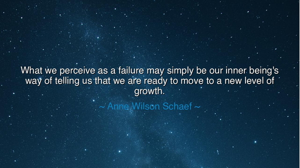 What we perceive as a failure may simply be our inner being's way