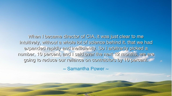 When I became director of CIA, it was just clear to me