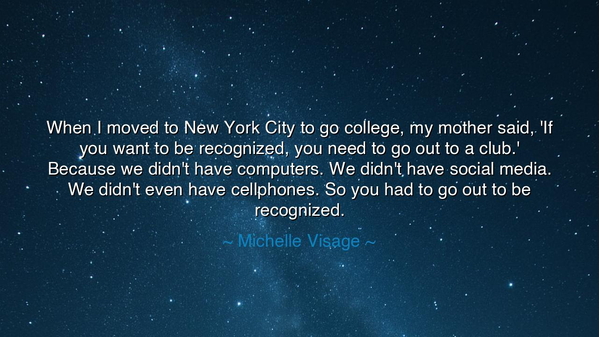 When I moved to New York City to go college, my mother said, 'If