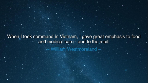 When I took command in Vietnam, I gave great emphasis to food and