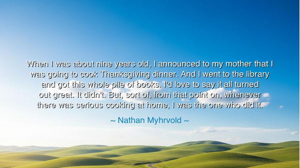 When I was about nine years old, I announced to my mother that I