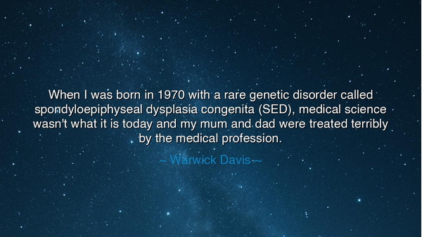 When I was born in 1970 with a rare genetic disorder called