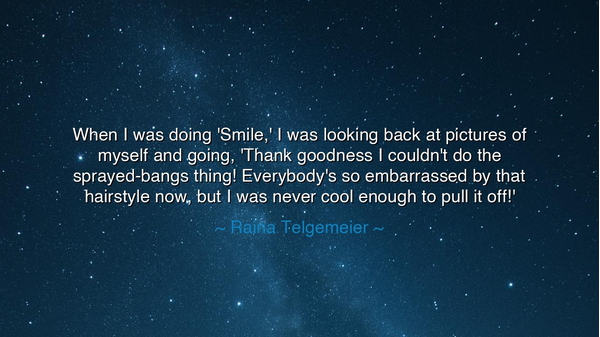 When I was doing 'Smile,' I was looking back at pictures of