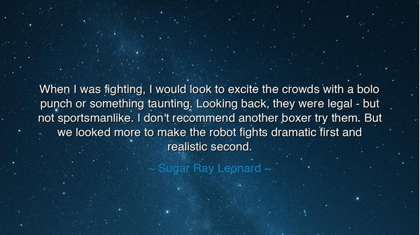 When I was fighting, I would look to excite the crowds with a