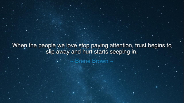 When the people we love stop paying attention, trust begins to