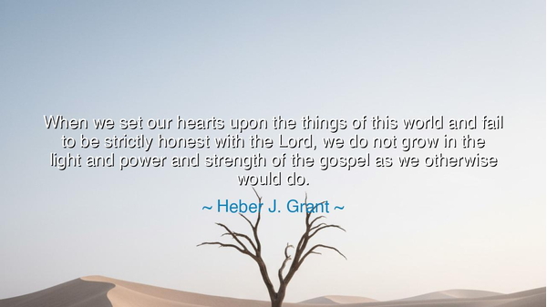 When we set our hearts upon the things of this world and fail to