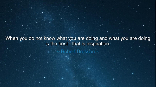 When you do not know what you are doing and what you are doing is