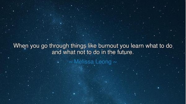 When you go through things like burnout you learn what to do and