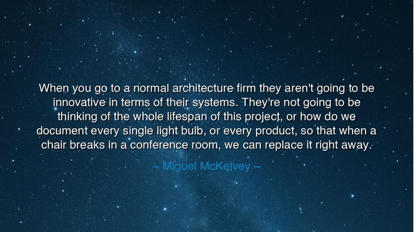 When you go to a normal architecture firm they aren't going to be