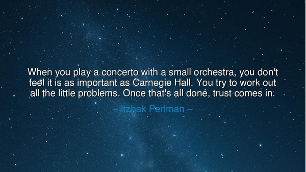 When you play a concerto with a small orchestra, you don't feel
