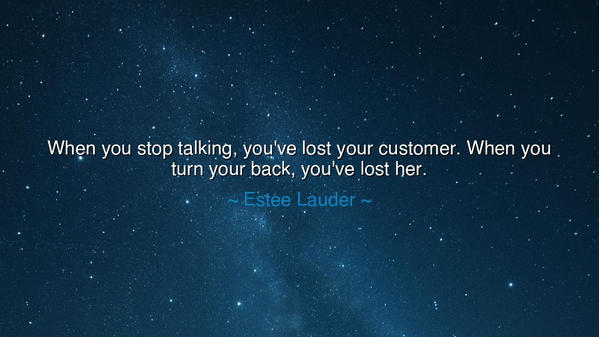 When you stop talking, you've lost your customer. When you turn