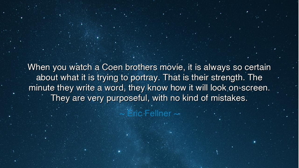 When you watch a Coen brothers movie, it is always so certain