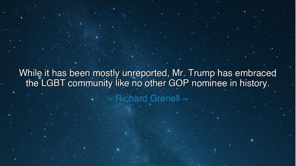 While it has been mostly unreported, Mr. Trump has embraced the