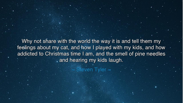 Why not share with the world the way it is and tell them my