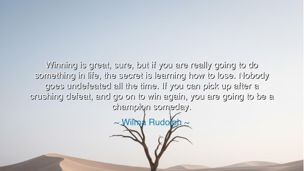 Winning is great, sure, but if you are really going to do