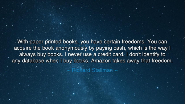 With paper printed books, you have certain freedoms. You can