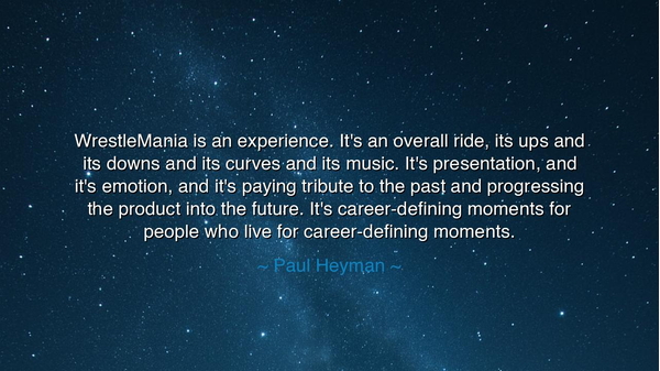 WrestleMania is an experience. It's an overall ride, its ups and