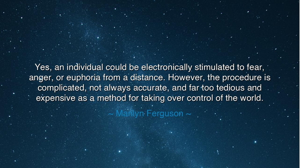 Yes, an individual could be electronically stimulated to fear