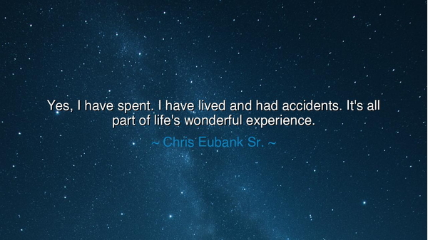 Yes, I have spent. I have lived and had accidents. It's all part