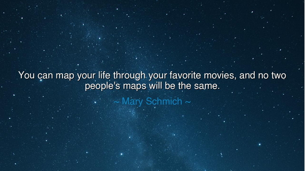 You can map your life through your favorite movies, and no two
