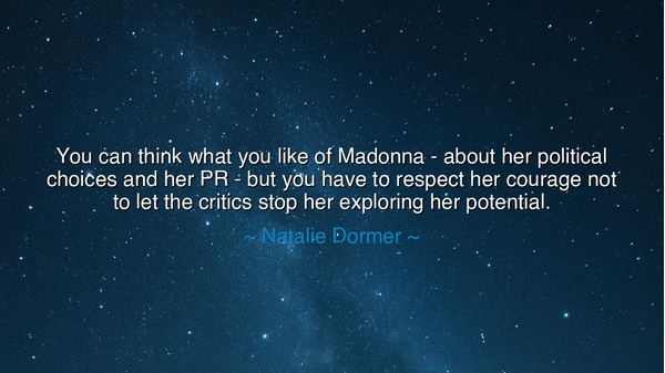 You can think what you like of Madonna - about her political
