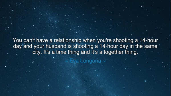 You can't have a relationship when you're shooting a 14-hour day