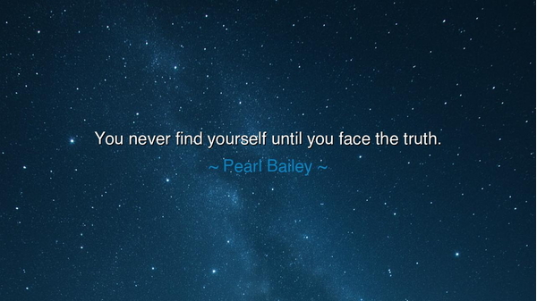 You never find yourself until you face the truth.