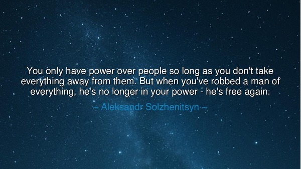 You only have power over people so long as you don't take