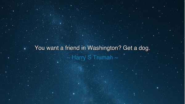 You want a friend in Washington? Get a dog.