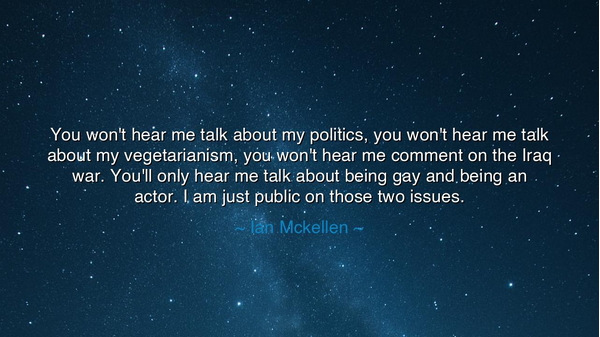 You won't hear me talk about my politics, you won't hear me talk