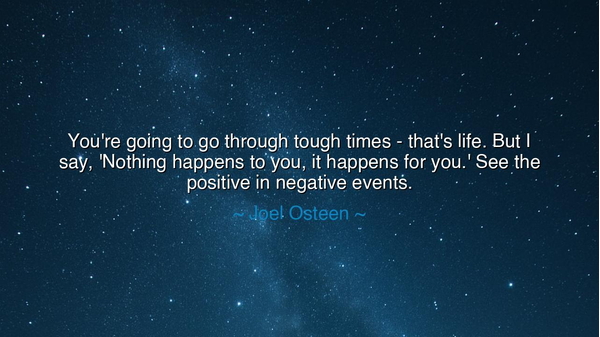 You're going to go through tough times - that's life. But I say